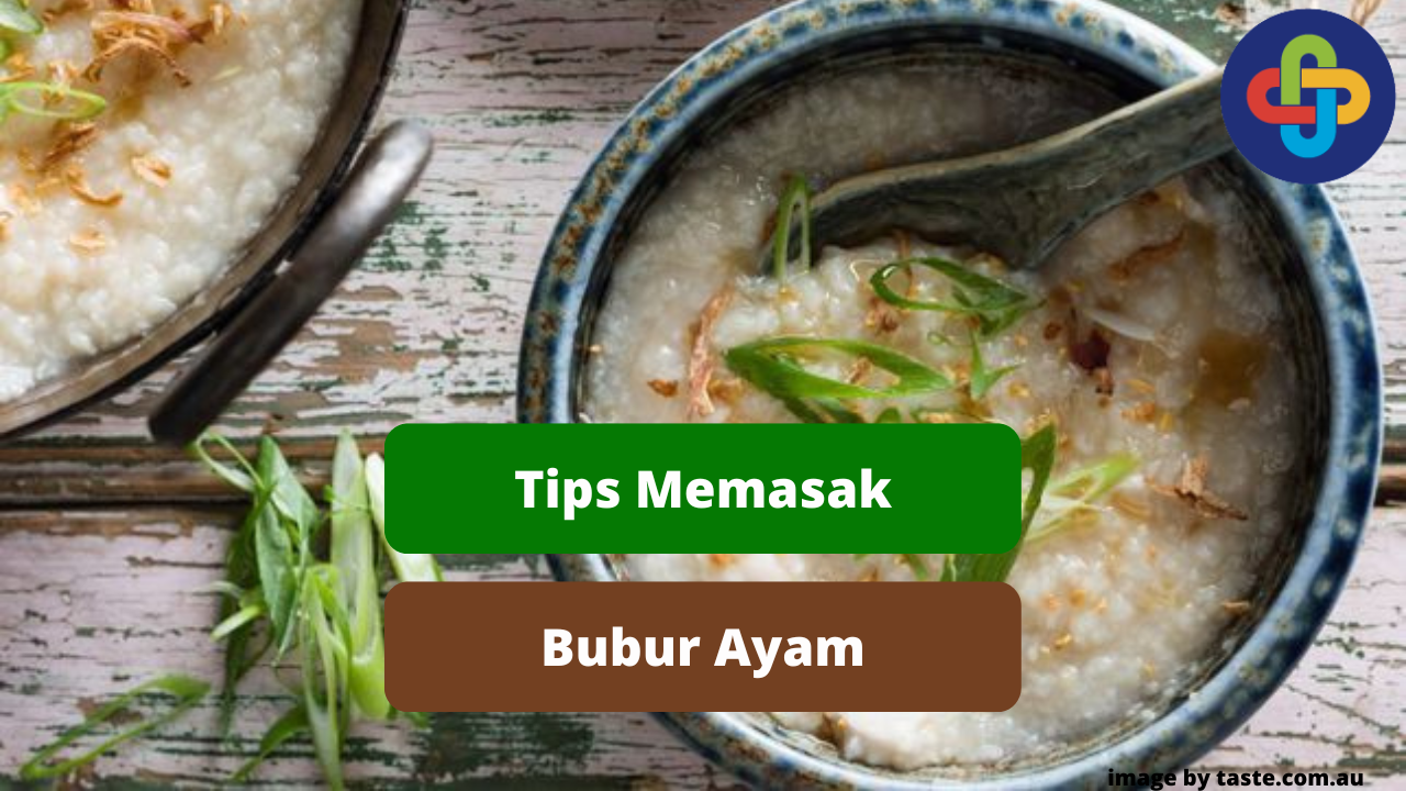 Berikut 7 Tips Memasak Hidangan Bubur Ayam Agar Lezat